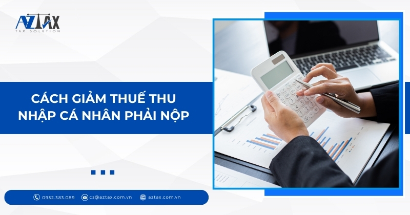 Cách giảm thuế thu nhập cá nhân phải nộp