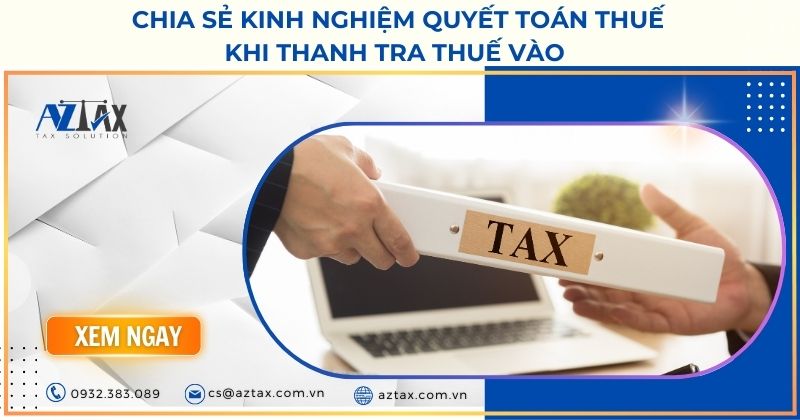 Chia sẻ kinh nghiệm quyết toán thuế khi thanh tra thuế vào