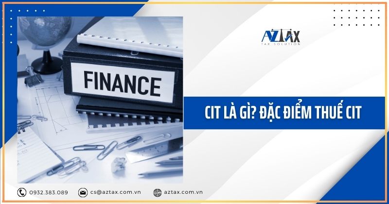 CIT là gì? Đặc điểm thuế CIT