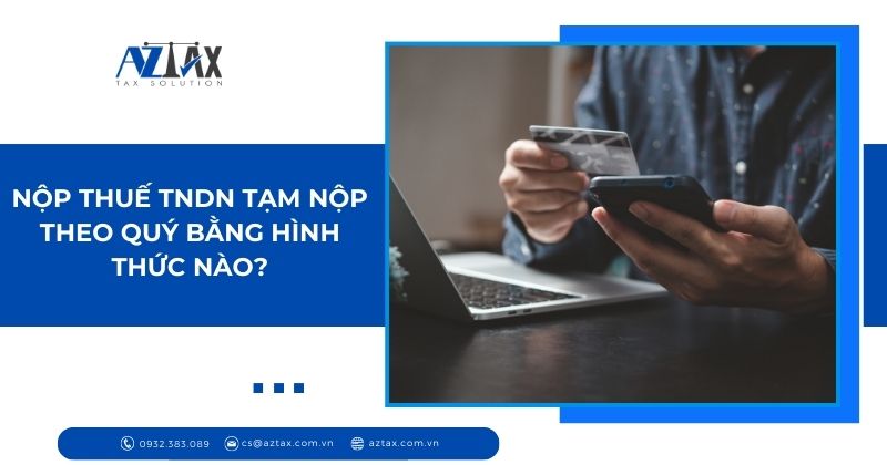 Nộp thuế TNDN tạm nộp theo quý bằng hình thức nào?
