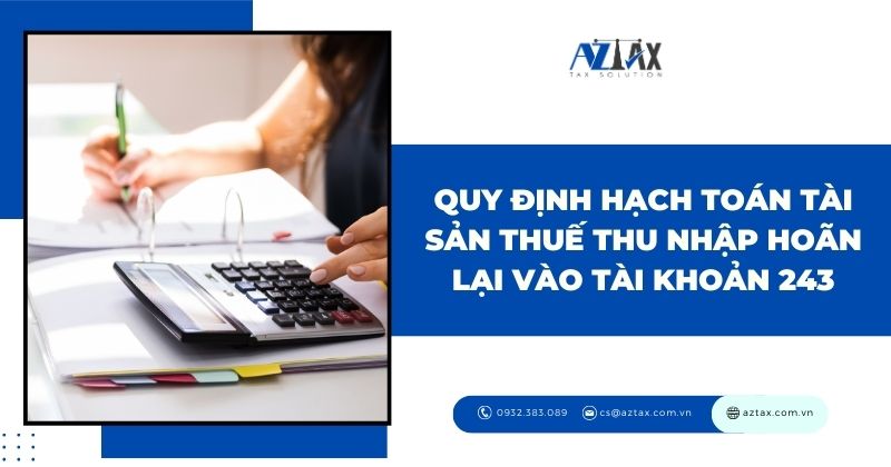 Quy định hạch toán tài sản thuế thu nhập hoãn lại vào tài khoản 243