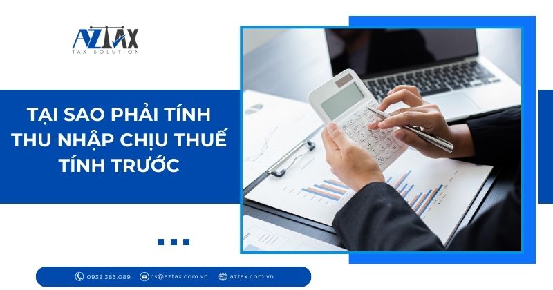Tại sao phải tính thu nhập chịu thuế tính trước