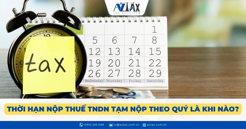 Thời hạn nộp thuế TNDN tạm nộp theo quý là khi nào?