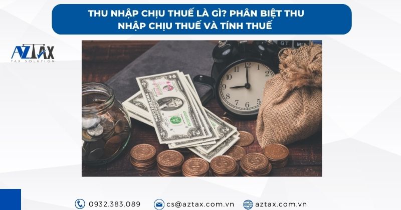 Thu nhập chịu thuế là gì? Phân biệt thu nhập chịu thuế và tính thuế