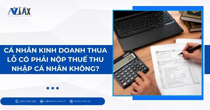 Cá nhân kinh doanh thua lỗ có phải nộp thuế thu nhập cá nhân không