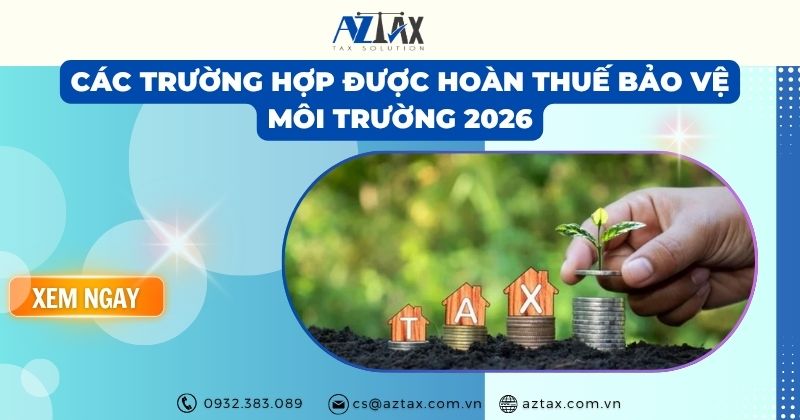 Các trường hợp được hoàn thuế bảo vệ môi trường 2026