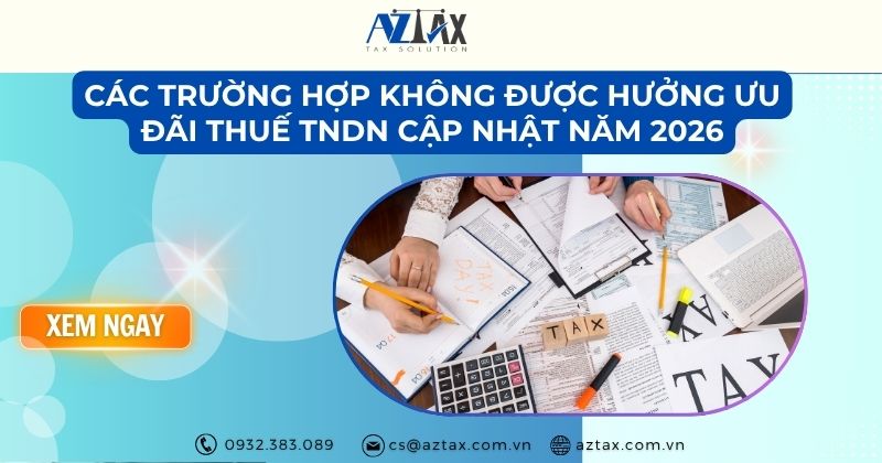 Các trường hợp không được hưởng ưu đãi thuế TNDN cập nhật năm 2026