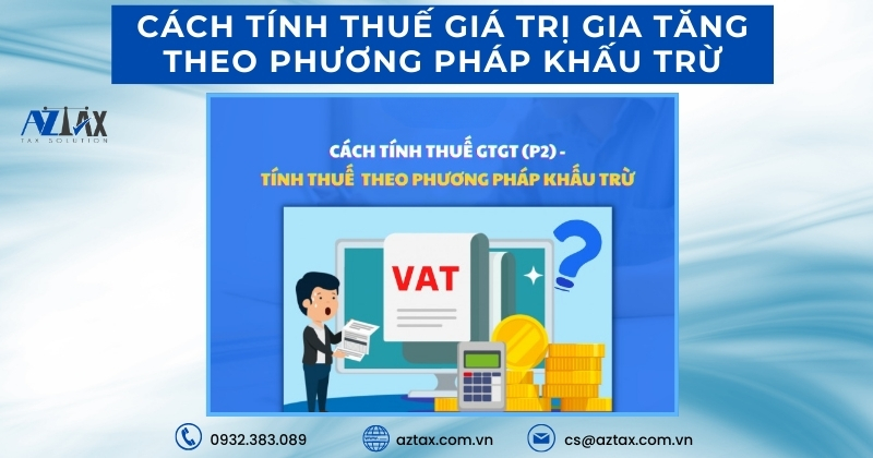 Cách tính thuế giá trị gia tăng theo phương pháp khấu trừ