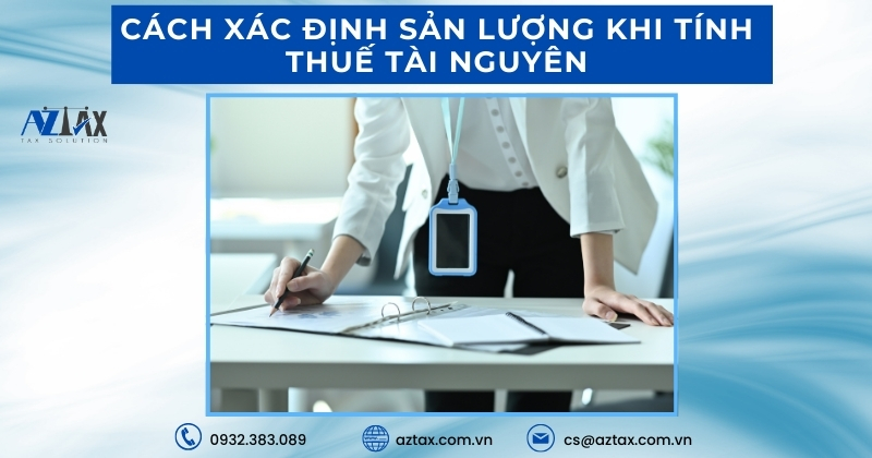 Cách xác định sản lượng khi tính thuế tài nguyên