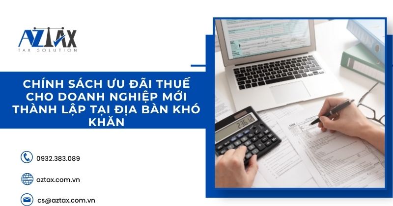 Chính sách ưu đãi thuế cho doanh nghiệp mới thành lập tại địa bàn khó khăn