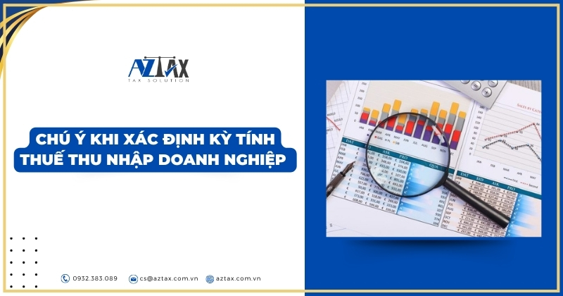 Chú ý khi xác định kỳ tính thuế thu nhập doanh nghiệp