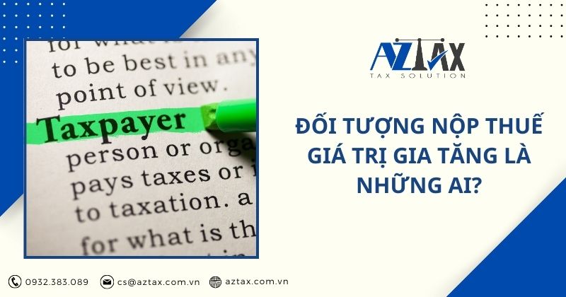Đối tượng nộp thuế giá trị gia tăng là những ai?