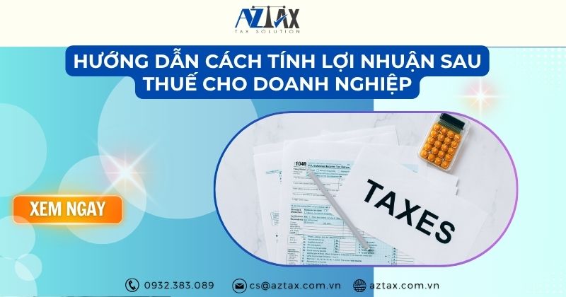 Hướng dẫn cách tính lợi nhuận sau thuế cho doanh nghiệp
