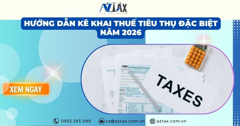 Hướng dẫn kê khai thuế tiêu thụ đặc biệt năm 2026