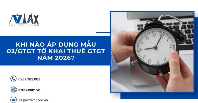 Khi nào áp dụng Mẫu 02/GTGT tờ khai thuế GTGT năm 2026?