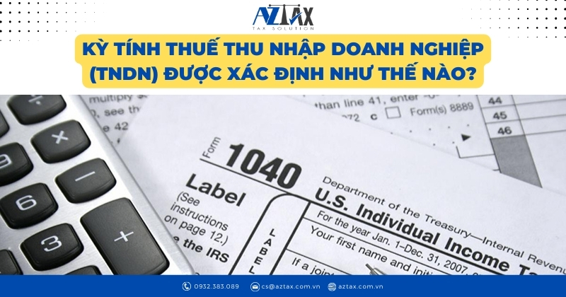 Kỳ tính thuế thu nhập doanh nghiệp (TNDN) được xác định như thế nào