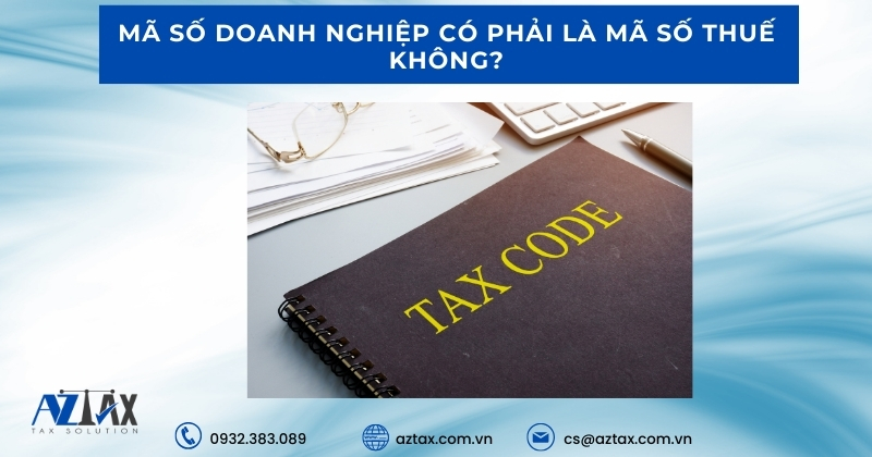 Mã số doanh nghiệp có phải là mã số thuế không?