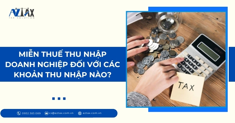 Miễn thuế thu nhập doanh nghiệp đối với các khoản thu nhập nào
