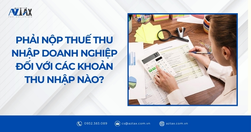 Phải nộp thuế TNDN đối với các khoản thu nhập nào