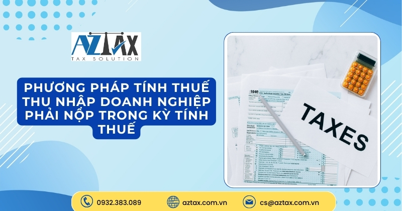 Phương pháp tính thuế thu nhập doanh nghiệp phải nộp trong kỳ tính thuế