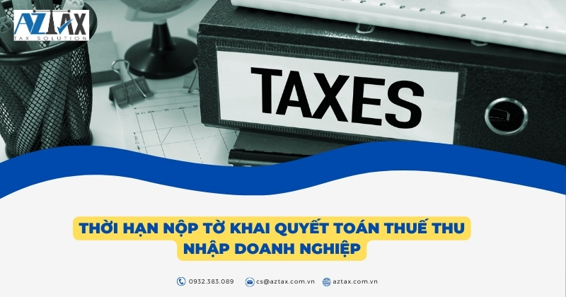 Thời hạn nộp tờ khai quyết toán thuế thu nhập doanh nghiệp