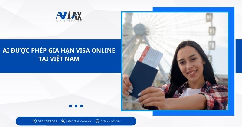 Ai được phép gia hạn visa online tại Việt Nam