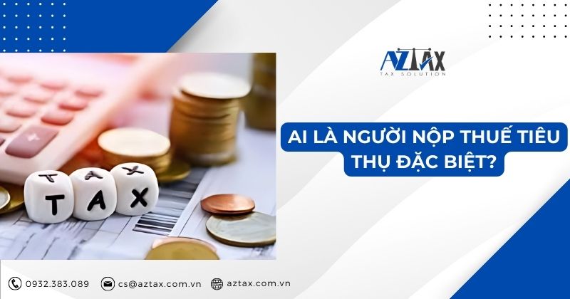 Ai là người nộp thuế tiêu thụ đặc biệt?