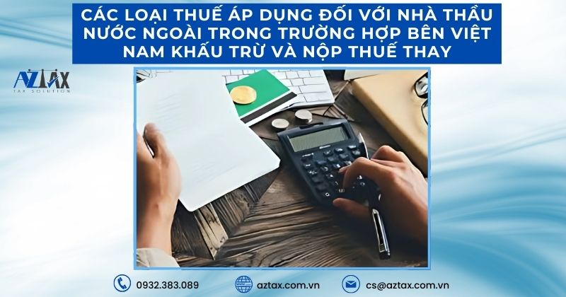 Các loại thuế áp dụng đối với nhà thầu nước ngoài trong trường hợp bên Việt Nam khấu trừ và nộp thuế thay