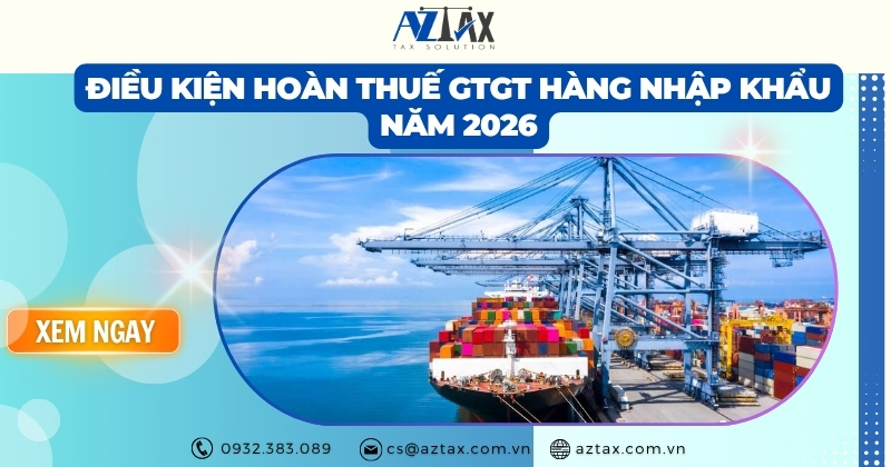 Điều kiện hoàn thuế GTGT hàng nhập khẩu năm 2026