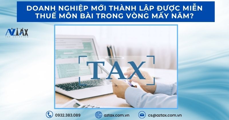 Doanh nghiệp mới thành lập được miễn thuế môn bài trong vòng mấy năm?