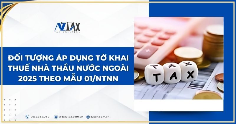 Đối tượng áp dụng tờ khai thuế nhà thầu nước ngoài 2025 theo Mẫu 01/NTNN