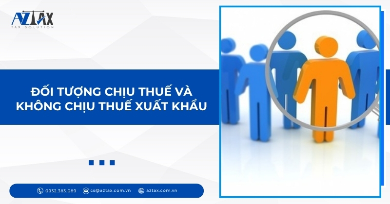 Đối tượng chịu thuế và không chịu thuế xuất khẩu