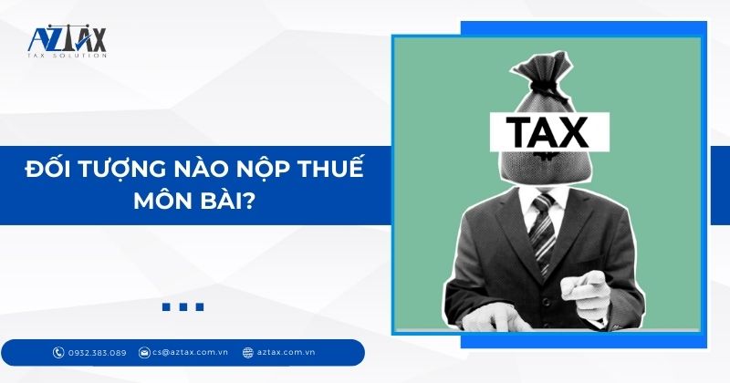 Đối tượng nào nộp thuế môn bài?