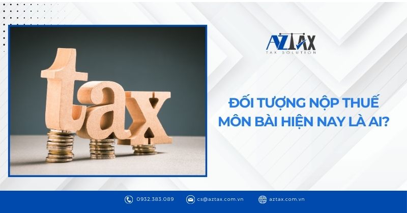 Đối tượng nộp thuế môn bài hiện nay là ai?
