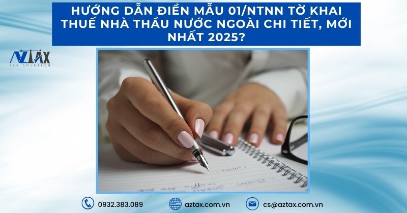 Hướng dẫn điền Mẫu 01/NTNN tờ khai thuế nhà thầu nước ngoài chi tiết, mới nhất 2025?