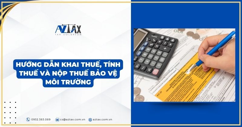 Hướng dẫn khai thuế, tính thuế và nộp thuế bảo vệ môi trường