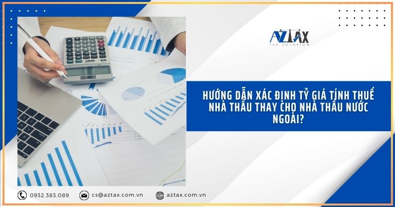 Hướng dẫn xác định tỷ giá tính thuế nhà thầu thay cho nhà thầu nước ngoài?