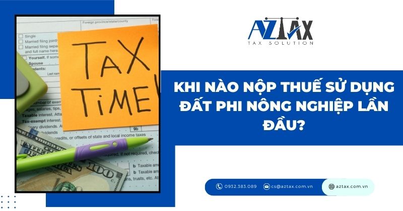 Khi nào nộp thuế sử dụng đất phi nông nghiệp lần đầu?