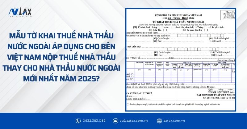 Mẫu tờ khai thuế nhà thầu nước ngoài áp dụng cho bên Việt Nam nộp thuế nhà thầu thay cho nhà thầu nước ngoài mới nhất năm 2025?