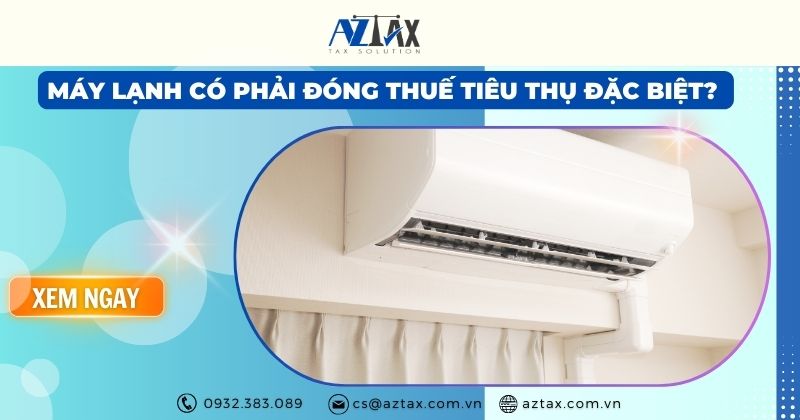 Máy lạnh có phải đóng thuế tiêu thụ đặc biệt?