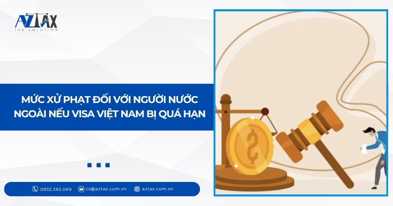 Mức xử phạt đối với người nước ngoài nếu visa Việt Nam bị quá hạn