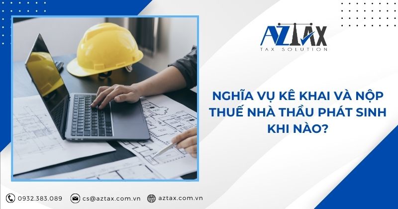 Nghĩa vụ kê khai và nộp thuế nhà thầu phát sinh khi nào?