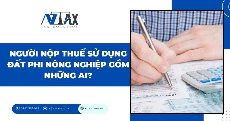 Người nộp thuế sử dụng đất phi nông nghiệp gồm những ai?