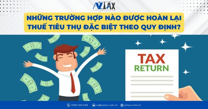Những trường hợp nào được hoàn lại thuế tiêu thụ đặc biệt theo quy định?
