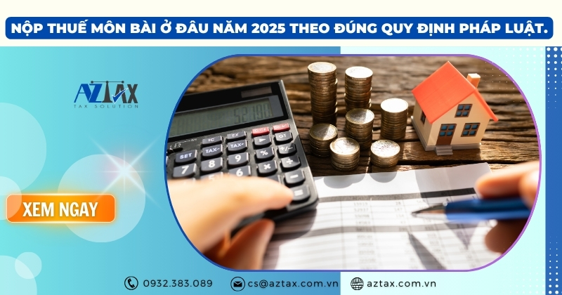 Nộp thuế môn bài ở đâu năm 2025 theo đúng quy định pháp luật.