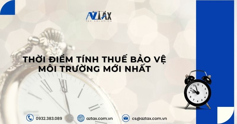 Thời điểm tính thuế bảo vệ môi trường mới nhất
