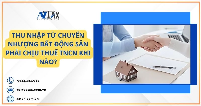 Thu nhập từ chuyển nhượng bất động sản phải chịu thuế TNCN khi nào?