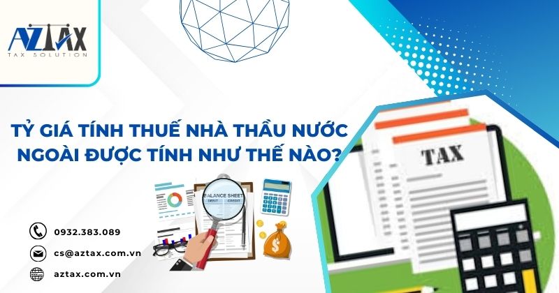 Tỷ giá tính thuế nhà thầu nước ngoài được tính như thế nào?