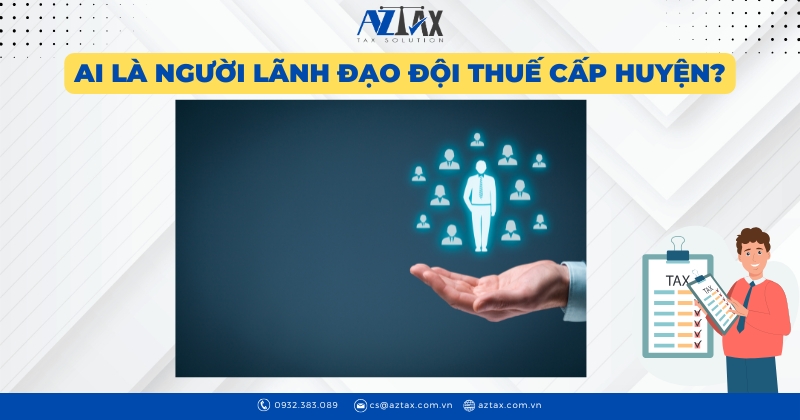 Ai là người lãnh đạo đội thuế cấp huyện?