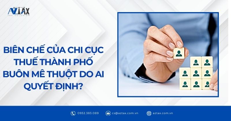 Biên chế của chi cục thuế thành phố Buôn Mê Thuột do ai quyết định?